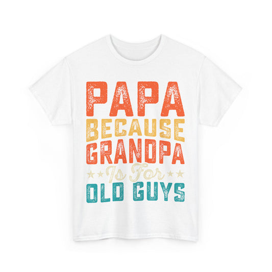 Papa because Grandpa is for Old Guys Tee Funny Dad Shirt Father’s Day Gift Husband Tee Front & Back Print Gift for Dad or Husband